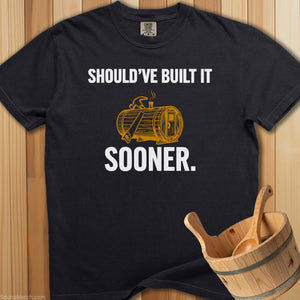Should Have Built It Sooner - Black