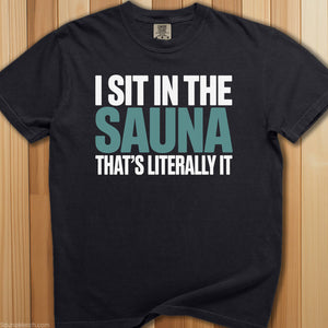 Sit In Sauna, Literally It T-Shirt - SaunaMerch