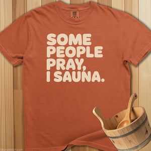 Some People Pray I Sauna T-Shirt - SaunaMerch