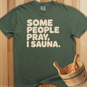 Some People Pray I Sauna T-Shirt - Moss