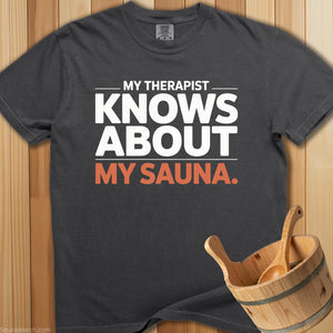 Therapist Knows About My Sauna T-Shirt - SaunaMerch