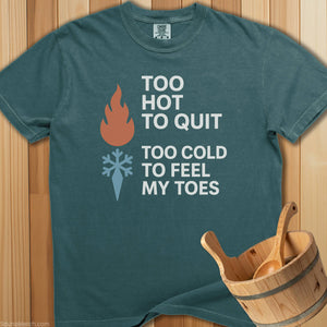 Too Hot To Quit Too Cold Toes T-Shirt - SaunaMerch