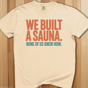 We Built a Sauna No One Knew How T-Shirt - SaunaMerch