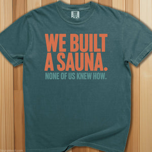 We Built a Sauna No One Knew How T-Shirt - SaunaMerch