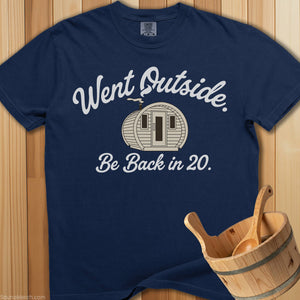 Went Outside Be Back In 20 T-Shirt - SaunaMerch