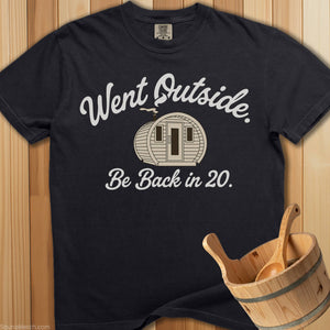 Went Outside Be Back In 20 T-Shirt - SaunaMerch