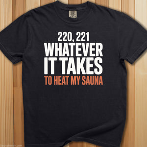 Whatever It Takes To Heat Sauna T-Shirt - SaunaMerch