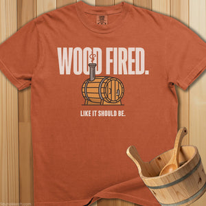 Wood Fired Like It Should Be T-Shirt - SaunaMerch