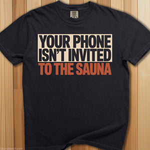 Your Phone Isn't Invited Sauna T-Shirt - SaunaMerch
