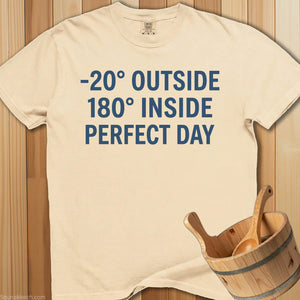 180 Degrees Inside Perfect Day T-Shirt - SaunaMerch