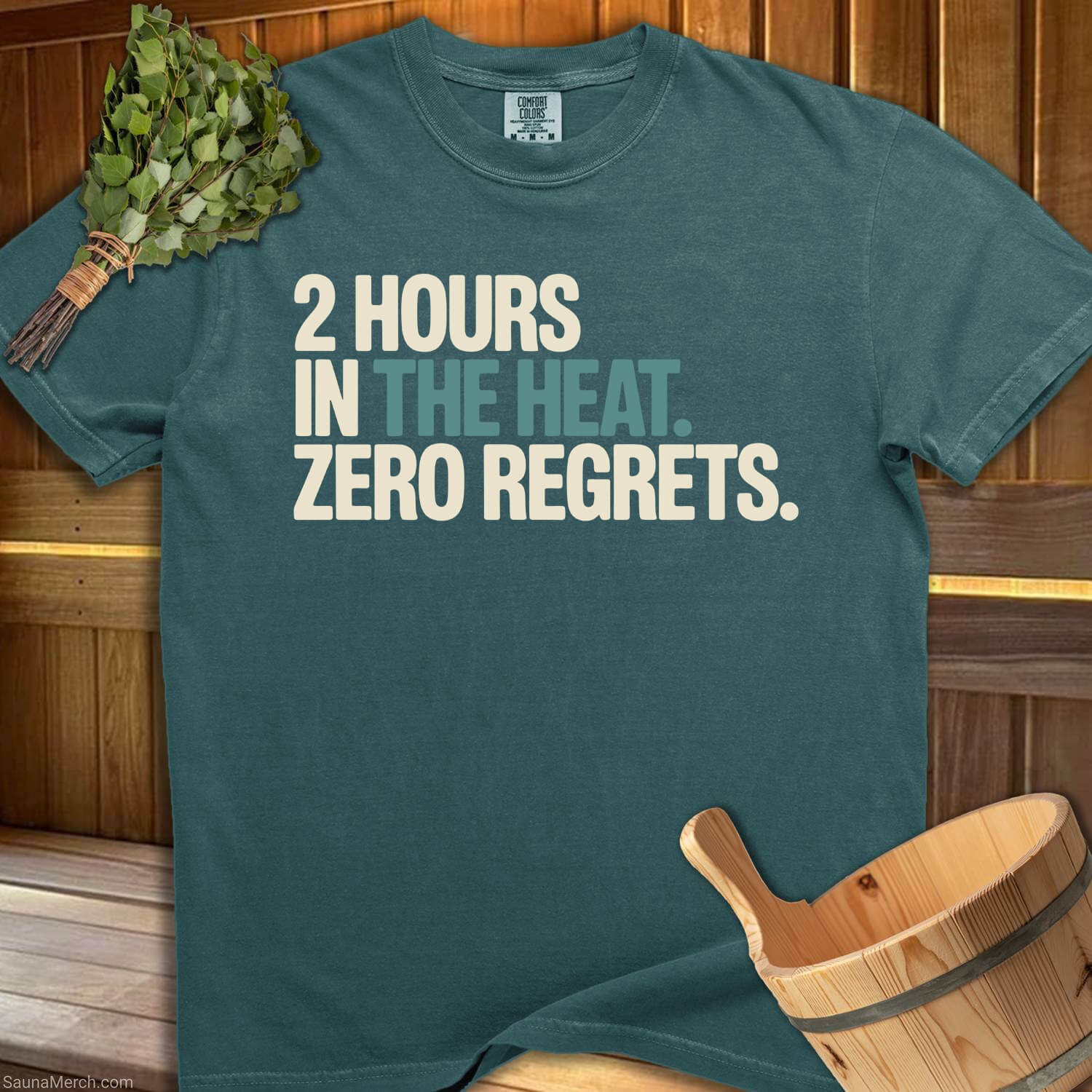 2 Hours In The Heat, Zero Regrets T-Shirt - SaunaMerch