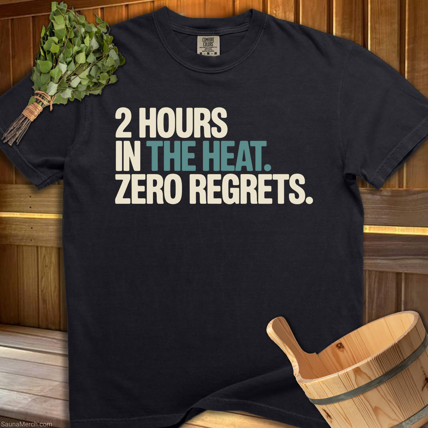 2 Hours In The Heat, Zero Regrets T-Shirt - SaunaMerch