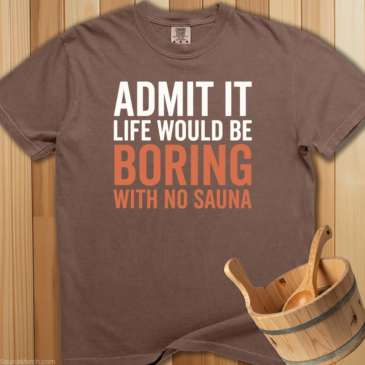 Admit It Life Would Be Boring T-Shirt - SaunaMerch