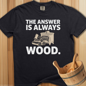 The Answer Is Always Wood T-Shirt - Black