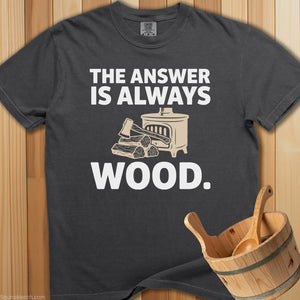 The Answer Is Always Wood T-Shirt - Pepper