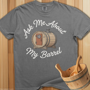 Ask Me About My Barrel T-Shirt - SaunaMerch