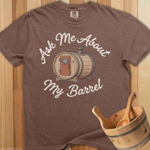 Ask Me About My Barrel T-Shirt - SaunaMerch