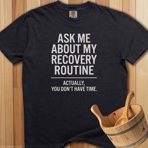 Ask Me About My Recovery Routine T-Shirt - SaunaMerch