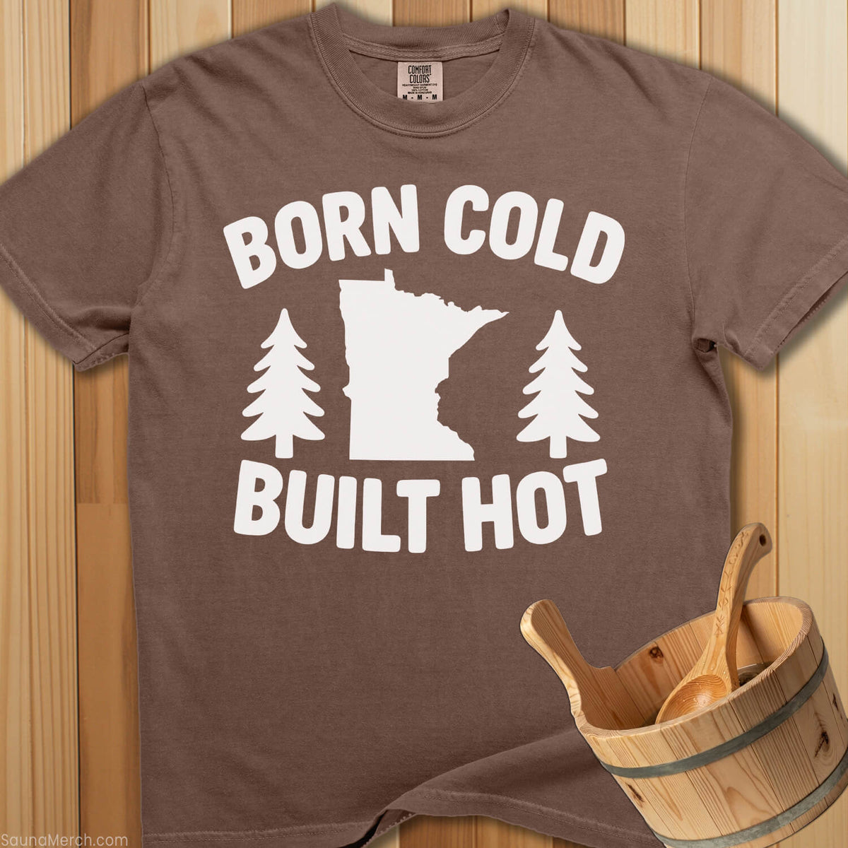 Born Cold Built Hot T-Shirt - SaunaMerch