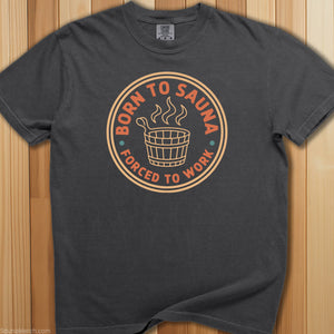 Born To Sauna, Forced To Work T-Shirt - SaunaMerch