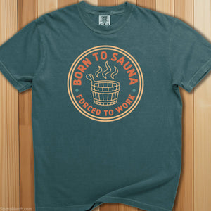 Born To Sauna, Forced To Work T-Shirt - SaunaMerch