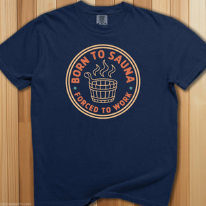 Born To Sauna, Forced To Work T-Shirt - SaunaMerch