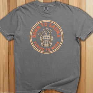 Born To Sauna, Forced To Work T-Shirt - SaunaMerch