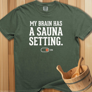 My Brain Has a Sauna Setting T-Shirt - Moss