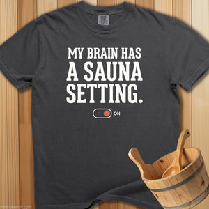 My Brain Has a Sauna Setting T-Shirt - Pepper