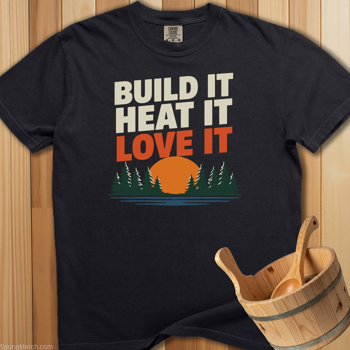 Build It Heat It Love It T-Shirt - SaunaMerch
