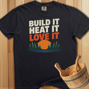 Build It Heat It Love It T-Shirt - SaunaMerch