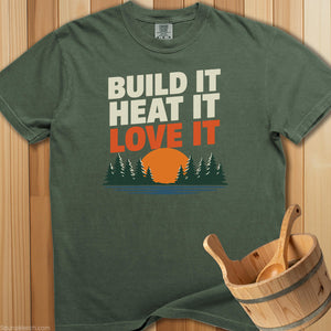 Build It Heat It Love It T-Shirt - SaunaMerch