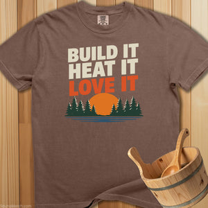 Build It Heat It Love It T-Shirt - SaunaMerch