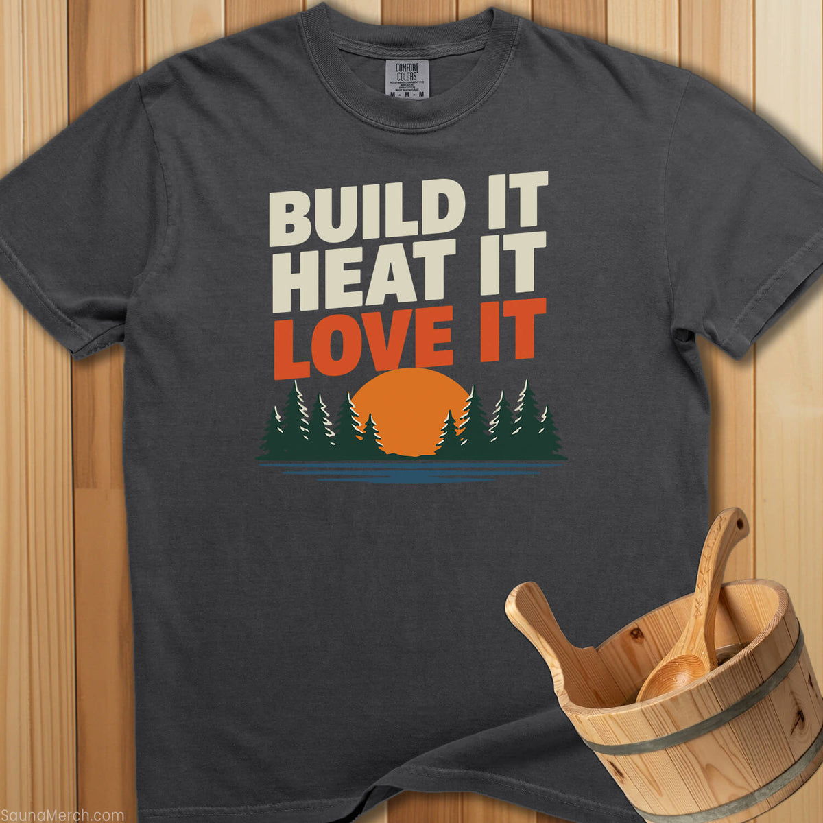 Build It Heat It Love It T-Shirt - SaunaMerch