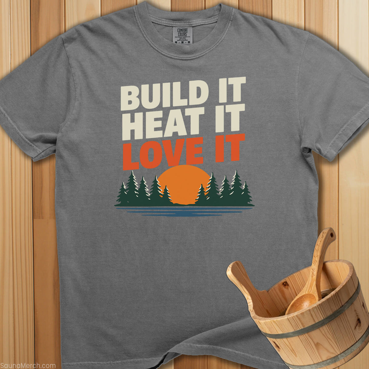 Build It Heat It Love It T-Shirt - SaunaMerch