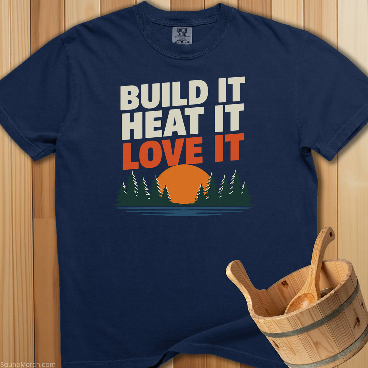 Build It Heat It Love It T-Shirt - SaunaMerch