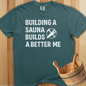 Building a Sauna Builds a Better Me T-Shirt - Blue Spruce