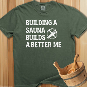 Building a Sauna Builds a Better Me T-Shirt - Moss