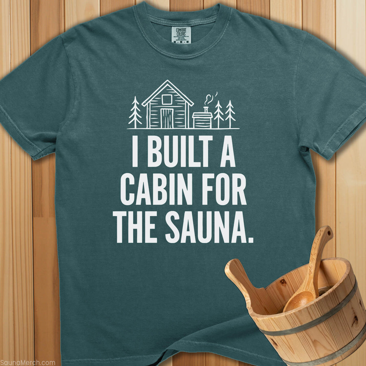 Built a Cabin For The Sauna T-Shirt - SaunaMerch