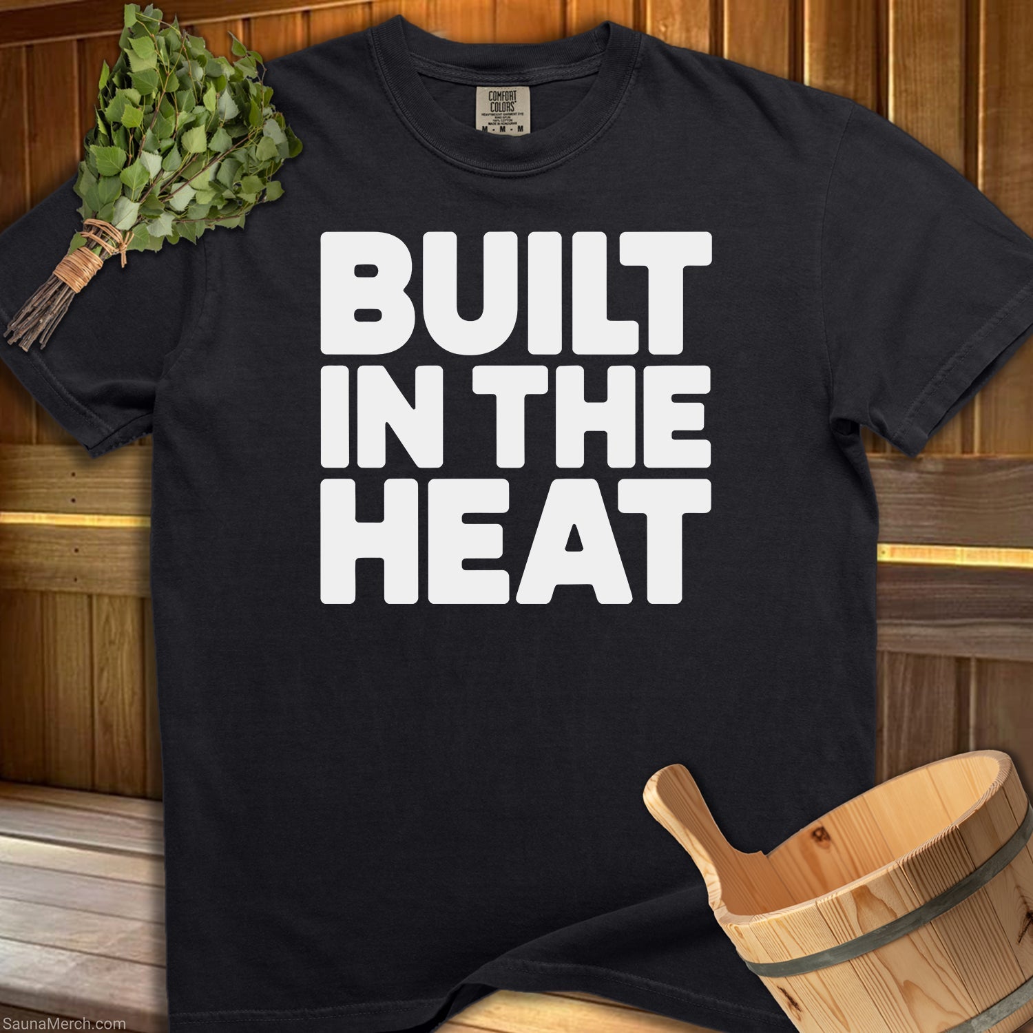 Built In The Heat T-Shirt - SaunaMerch