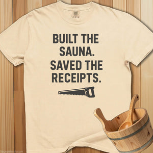 Built The Sauna Saved The Receipts T-Shirt - SaunaMerch