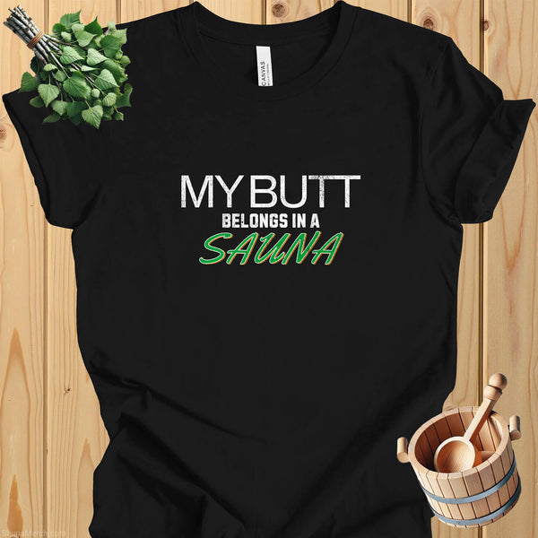 My Butt Belongs in a Sauna T-Shirt