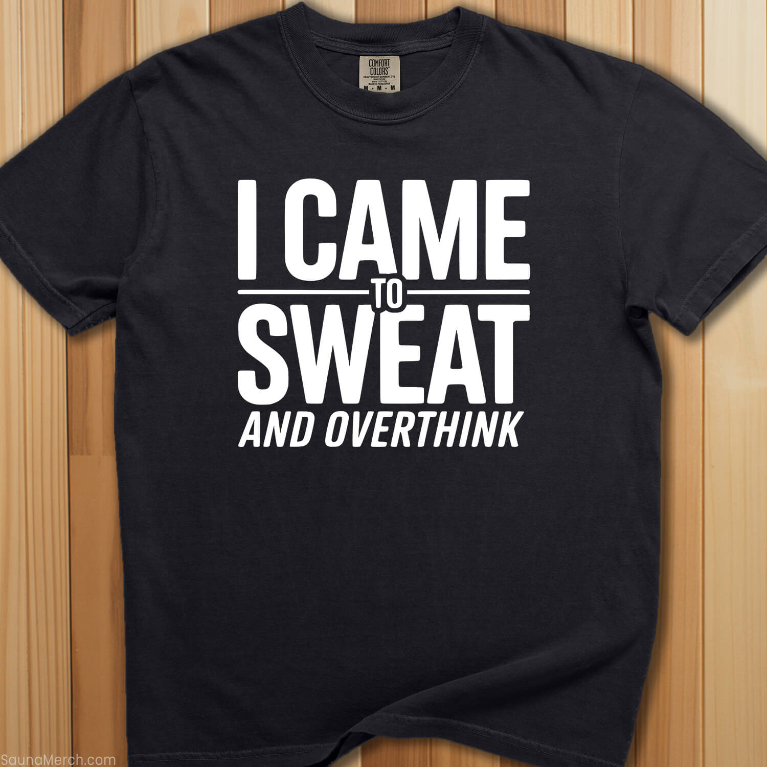 Came To Sweat and Overthink Tee - SaunaMerch