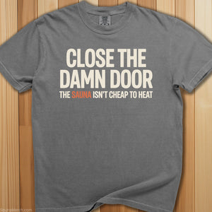 Close The Sauna Door T-Shirt - SaunaMerch
