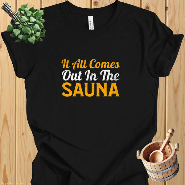 "It All Comes Out In The Sauna" T-Shirt - Funny Sauna Lover Gift