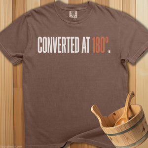 Converted At 180 Degrees T-Shirt - SaunaMerch