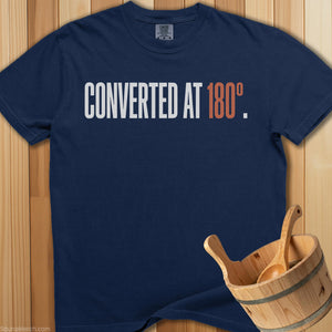 Converted At 180 Degrees T-Shirt - SaunaMerch