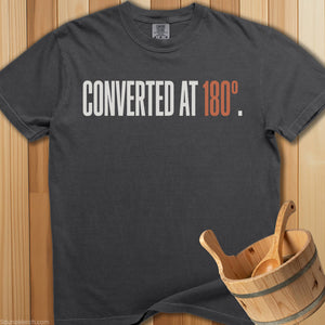 Converted At 180 Degrees T-Shirt - SaunaMerch