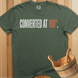 Converted At 180 Degrees T-Shirt - SaunaMerch