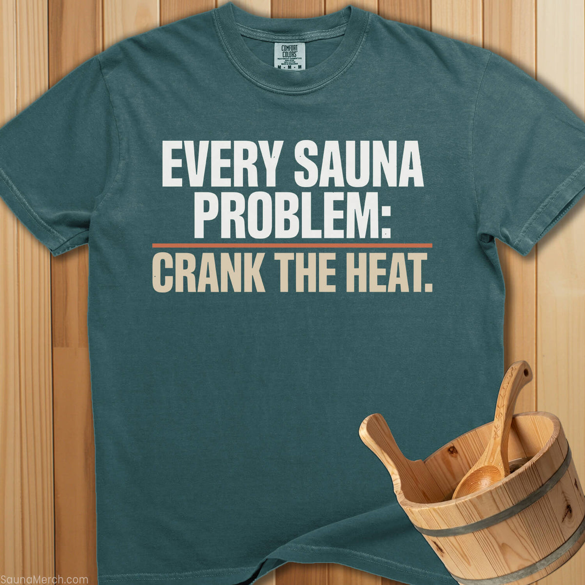 Every Sauna Problem Crank The Heat T-Shirt - Blue Spruce